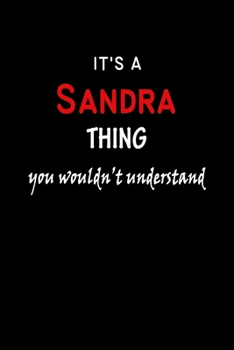 It's A  Sandra  Thing You Wouldn't Understand: Sandra  First Name Personalized Journal 6x9 Notebook, Wide Ruled (Lined) blank pages Funny  Cover for Girls and Women with Red White Text on Black