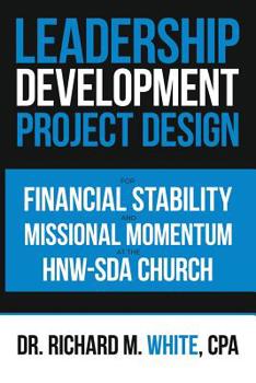 Paperback A Leadership Development Project Design for Financial Stability and Missional Momentum at the Hnw-Sda Church Book