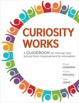 Paperback Curiosity Works: A Guidebook for Moving Your School from Improvement to Innovation Book