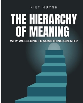 The Hierarchy of Meaning: Why We Belong to Something Greater