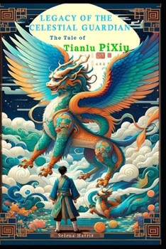 Paperback Legacy of the Celestial Guardian: The Tale of TianLu Pixiu Book