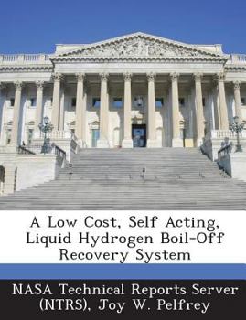 Paperback A Low Cost, Self Acting, Liquid Hydrogen Boil-Off Recovery System Book
