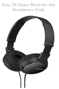 Paperback Sony ZX Series Wired On-Ear Headphones Guide: Black MDR-ZX110 Book