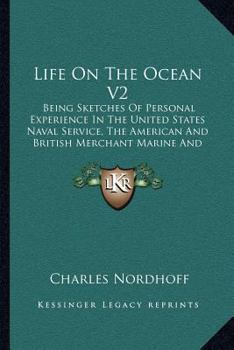 Paperback Life On The Ocean V2: Being Sketches Of Personal Experience In The United States Naval Service, The American And British Merchant Marine And Book