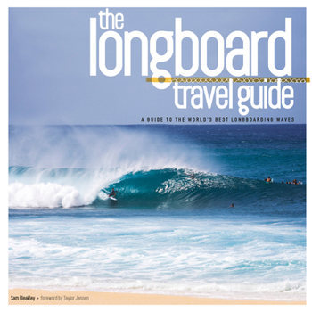 Paperback The Longboard Travel Guide: A Guide to the World's Best Longboarding Waves Book
