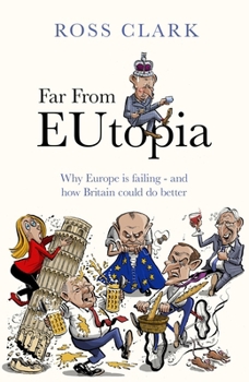 Hardcover Far from Eutopia: How Europe Is Failing - And Britain Could Do Better Book