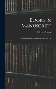 Hardcover Books in Manuscript: A Short Introduction to Their Study and Use Book