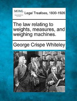 Paperback The Law Relating to Weights, Measures, and Weighing Machines. Book