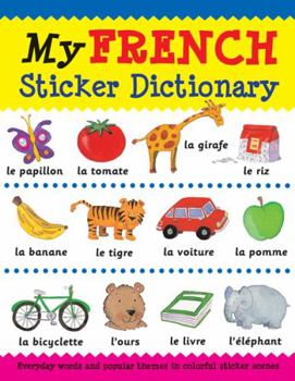 Paperback My French Sticker Dictionary: Everyday Words and Popular Themes in Colorful Sticker Scenes Book