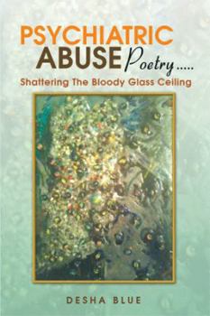 Paperback Psychiatric Abuse Poetry: Shattering the Bloody Glassd Ceiling Book