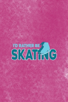 Paperback I?d Rather Be Skating: All Purpose 6x9 Blank Lined Notebook Journal Way Better Than A Card Trendy Unique Gift Pink Velvet Ice Skating Book