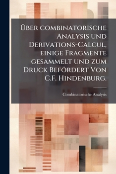 Paperback Über Combinatorische Analysis Und Derivations-Calcul, Einige Fragmente Gesammelt Und Zum Druck Befördert Von C.F. Hindenburg. [German] Book