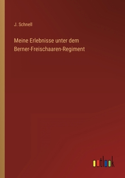 Meine Erlebnisse unter dem Berner-Freischaaren-Regiment