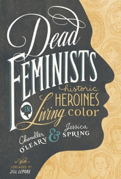 Hardcover Dead Feminists: Historic Heroines in Living Color Book