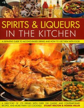 Hardcover Spirits & Liqueurs in the Kitchen: A Practical Kitchen Handbook: A Definitive Guide to Alcohol-Based Drinks and How to Use Them with Food; 300 Spirits Book