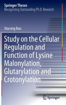 Hardcover Study on the Cellular Regulation and Function of Lysine Malonylation, Glutarylation and Crotonylation Book