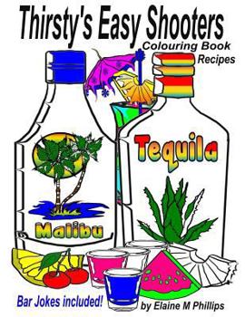 Paperback Thirsty's Easy Shooters Colouring Book: Recipes Book