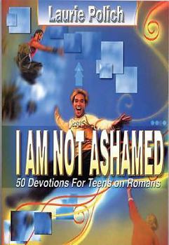 Paperback I Am Not Ashamed: 50 Devotions for Teens on Romans Book