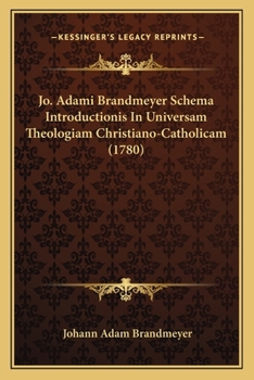 Paperback Jo. Adami Brandmeyer Schema Introductionis In Universam Theologiam Christiano-Catholicam (1780) [Latin] Book