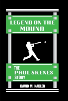LEGEND ON THE MOUND:: THE PAUL SKENES STORY