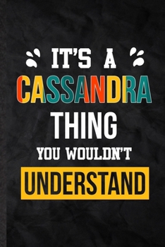 Paperback It's a Cassandra Thing You Wouldn't Understand: Practical Personalized Cassandra Lined Notebook/ Blank Journal For Favorite First Name, Inspirational Book