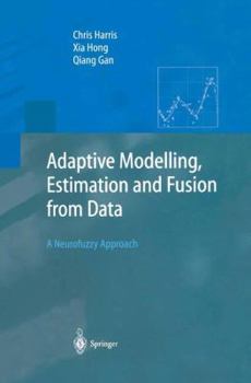 Hardcover Adaptive Modelling, Estimation and Fusion from Data: A Neurofuzzy Approach Book