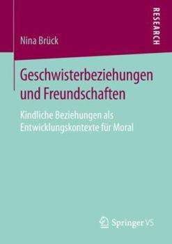 Paperback Geschwisterbeziehungen Und Freundschaften: Kindliche Beziehungen ALS Entwicklungskontexte Für Moral [German] Book