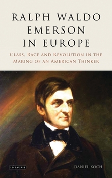 Paperback Ralph Waldo Emerson in Europe: Class, Race and Revolution in the Making of an American Thinker Book