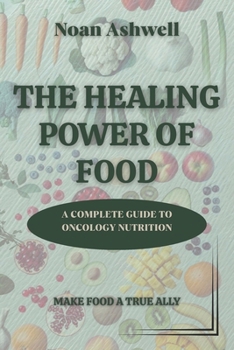Paperback The Healing Power of Food: A Complete Guide to Oncology Nutrition Book