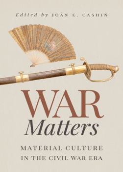 Paperback War Matters: Material Culture in the Civil War Era Book
