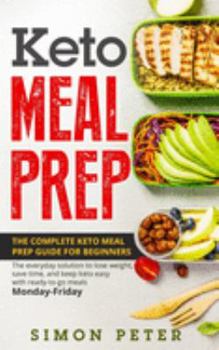 Paperback Keto Meal Prep: The Complete Keto Meal Prep Guide For Beginners. Th&#1077; &#1077;v&#1077;r&#1091;d&#1072;&#1091; &#1109;&#1086;luti&# Book