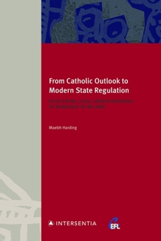 Paperback From Catholic Outlook to Modern State Regulation: Developing Legal Understandings of Marriage in Ireland Book