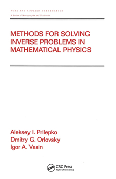 Hardcover Methods for Solving Inverse Problems in Mathematical Physics (Chapman & Hall/CRC Pure and Applied Mathematics) Book