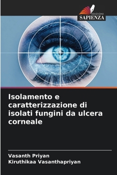 Isolamento e caratterizzazione di isolati fungini da ulcera corneale (Italian Edition)