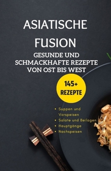 Paperback Asiatische Fusion: Gesunde und schmackhafte Rezepte von Ost bis West [German] Book