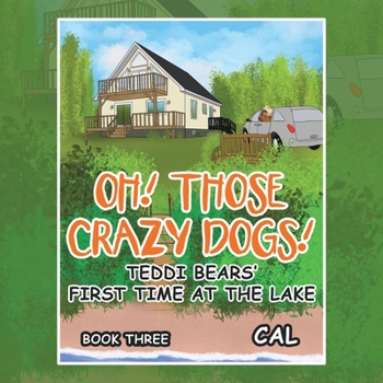 Paperback Oh! Those Crazy Dogs!: Teddi Bears' First Time at the Lake Book