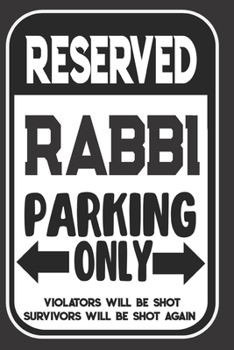 Reserved Rabbi Parking Only. Violators Will Be Shot. Survivors Will Be Shot Again: Blank Lined Notebook | Thank You Gift For Rabbi