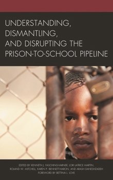 Hardcover Understanding, Dismantling, and Disrupting the Prison-to-School Pipeline Book