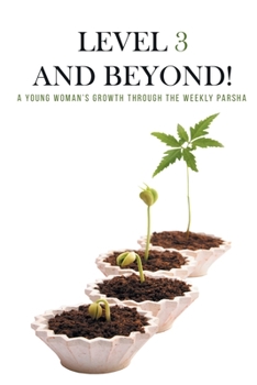 Paperback Level Three and Beyond: A Young Woman's Growth Through the Weekly Parsha Book