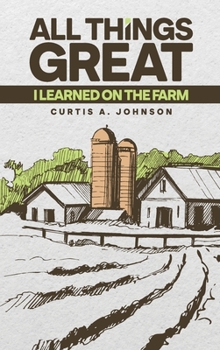 Hardcover All Things Great: I Learned on the Farm Book