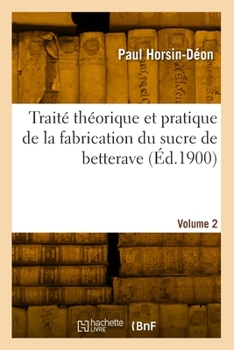 Paperback Traité théorique et pratique de la fabrication du sucre de betterave Volume 2 [French] Book