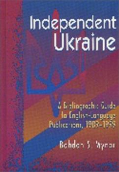 Hardcover Independent Ukraine: A Bibliographic Guide to English-Language Publications Book
