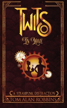 Twits in Love: A Steampunk Distraction - Book #1 of the Twits Chronicles