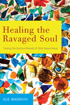 Paperback Healing the Ravaged Soul: Tending the Spiritual Wounds of Child Sexual Abuse Book