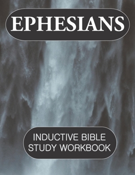 Paperback Ephesians Inductive Bible Study Workbook: Full text of Ephesians with inductive bible study questions and prayer journaling Book