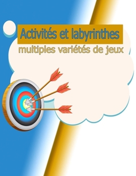 Paperback Activités et labyrinthes multiples variétés de jeux: intelligemment à la maison Dessins: 43P/S= 8,5X11 [French] Book
