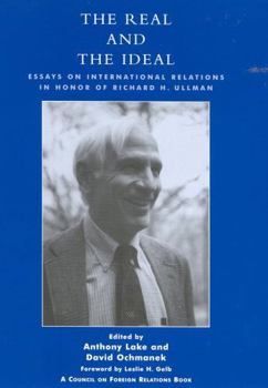 Hardcover The Real and the Ideal: Essays on International Relations in Honor of Richard H. Ullman Book