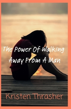 The Power Of Walking Away From A Man