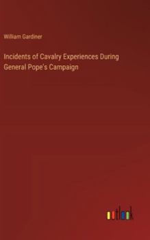 Hardcover Incidents of Cavalry Experiences During General Pope's Campaign Book