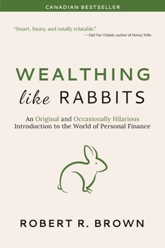 Paperback Wealthing Like Rabbits: An Original and Occasionally Hilarious Introduction to the World of Personal Finance Book